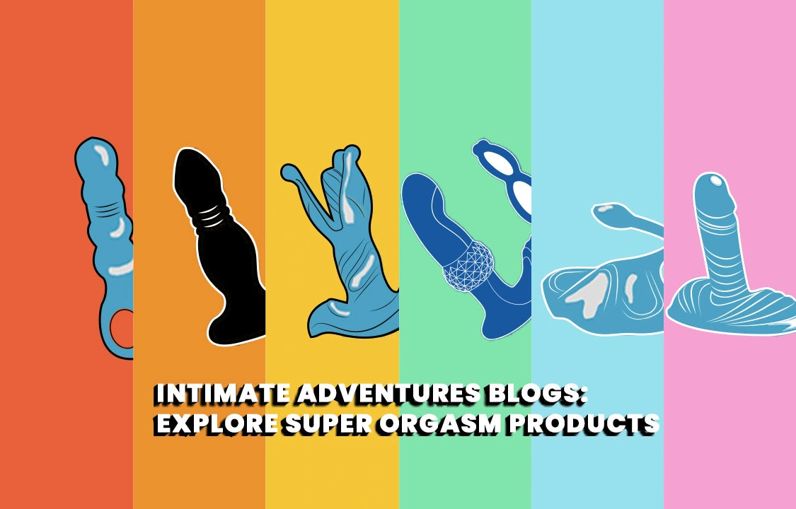 BEISAR intimate adventures blogs featuring six illustrated super orgasm products